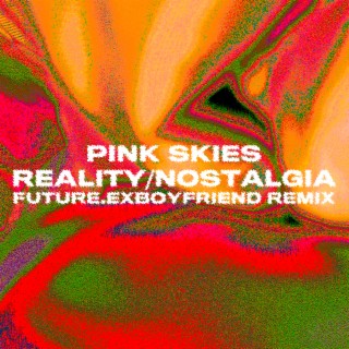 Reality/Nostalgia (future.exboyfriend Remix)