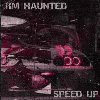 I'm Haunted (Speed Up)