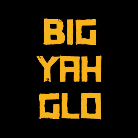 Big Yah Glo | Boomplay Music