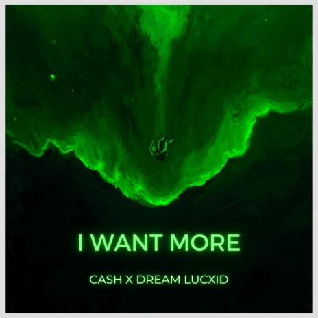 I Want More ft. CA$H | Boomplay Music