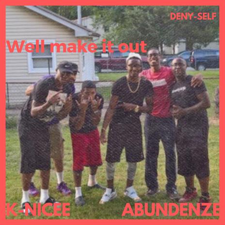 Well make it out ft. Abundenze | Boomplay Music