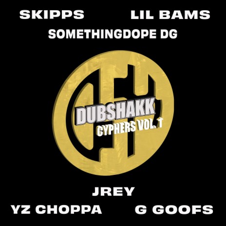 Dubshakk Cyphers, Vol. 1 ft. Lil' Bams, Somethingdope DG, YZ Choppa, G Goofs & JREY