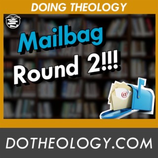 091: Mailbag: Communion, Imputation, Revelation and MUCH More!