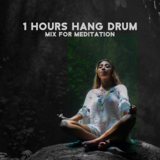 1 Hours Hang Drum Mix for Meditation: Morning Yoga, Mindfulness, Relaxation with Nature Sounds