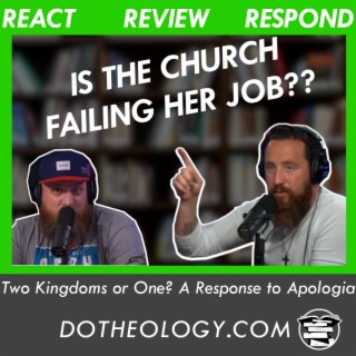 DT Reacts: Two Kingdoms or One? A Response to Apologia