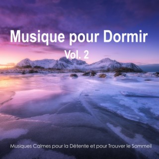 Musique pour Dormir Vol. 2 - Musiques Calmes pour la Détente et pour Trouver le Sommeil