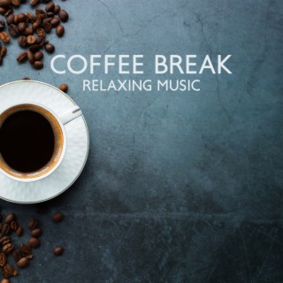 Coffee Break - Relaxing Music to Calm your Body and Mind, A Taste of Chill Lounge and Jazz for for My Coffee Break