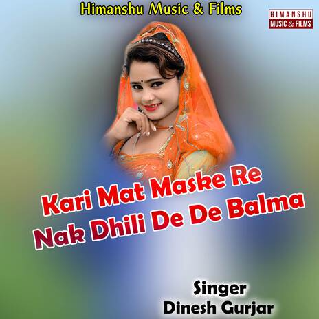 Kari Mat Maske Re Nak Dhili De De Balma | Boomplay Music