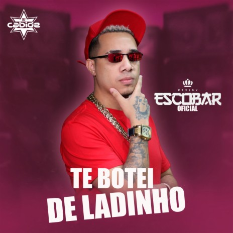 Te Botei de Ladinho ft. DJ Escobar Oficial | Boomplay Music