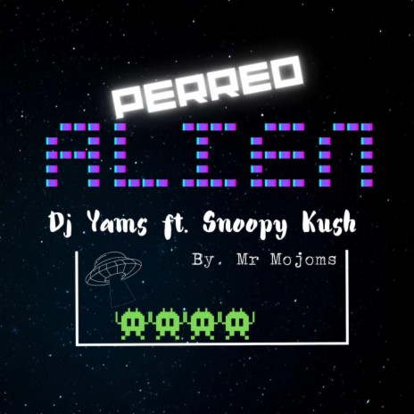 PERREO ALIEN ft. Snoopy Kush & Mr Mojoms