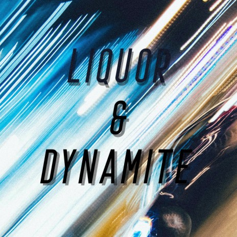 Liquor & Dynamite | Boomplay Music