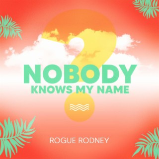 Nobody knows my name