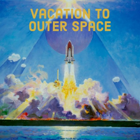 Vacation To Outer Space | Boomplay Music