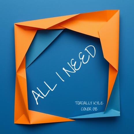 ALL I NEED ft. Conor OB | Boomplay Music