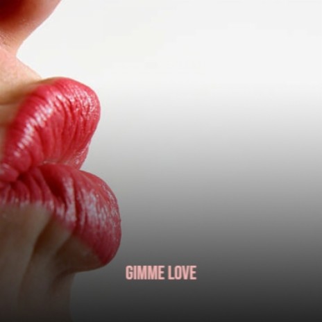 Gimme Love | Boomplay Music