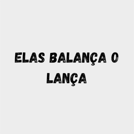 ELAS BALANÇA O LANÇA ft. Mc Douglinhas BDB