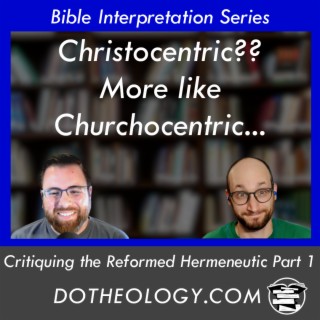053: Critiquing the Reformed Hermeneutic | Part 1