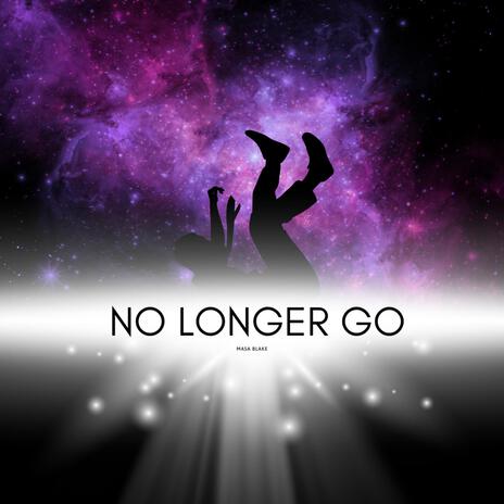 No Longer Go | Boomplay Music