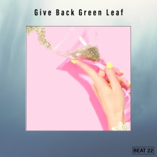 Give Back Green Leaf Beat 22