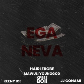 EGA NEVA ft. Keeny Ice, Mawuli Younggod, JJ Gonami & Kpese Boii lyrics | Boomplay Music