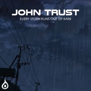 Every Storm Runs Out Of Rain