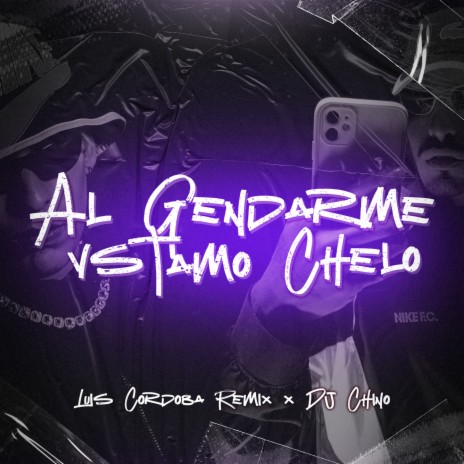 Al Gendarme VS Tamo Chelo ft. DJ Chino | Boomplay Music