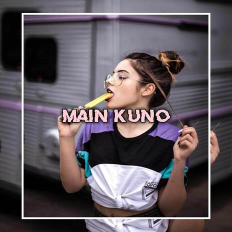 MAIN KUNO | Boomplay Music