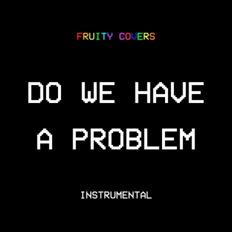 Do We Have a Problem (Instrumental) | Boomplay Music