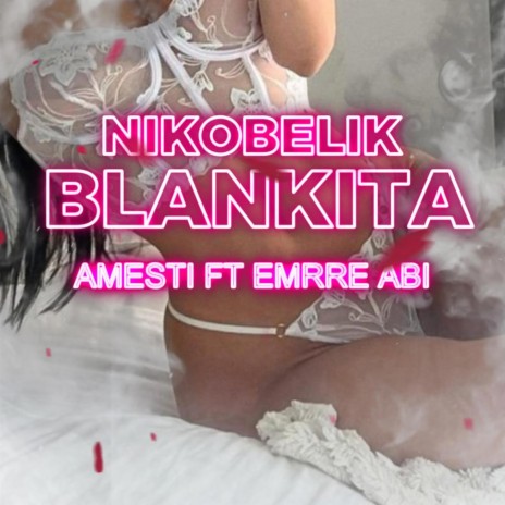 blankita ft. amesti & emrre abi | Boomplay Music