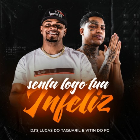 Senta Logo Tua Infeliz ft. Dj Vitin do Pc & Mc Magrinho | Boomplay Music