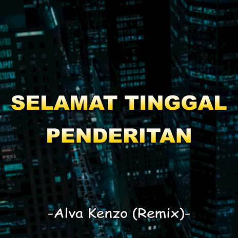 Selamat Tinggal Penderitaan (Alva Kenzo Remix) ft. Raffa Affar | Boomplay Music