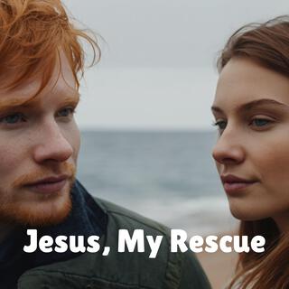 Jesus, My Rescue