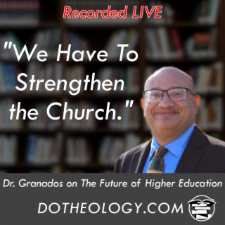 044: Dr. Granados of Calvary University on the Future of Higher Education