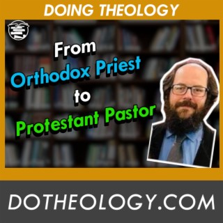 088: A Journey Into and Out of Eastern Orthodoxy with Joshua Schooping