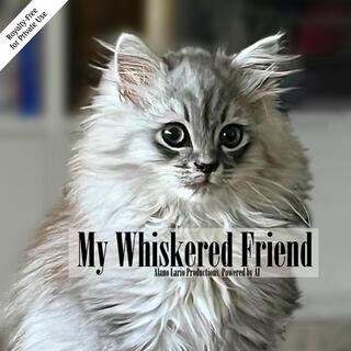 My Whiskered Friend