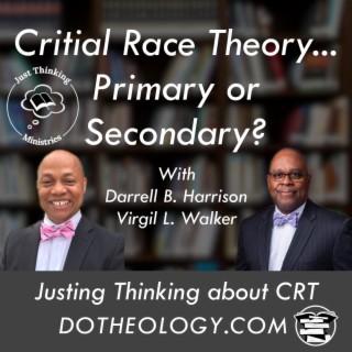 047: Darrell Harrison & Virgil Walker of Just Thinking on Critical Race Theory