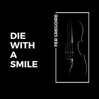 Die with a smile