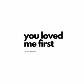 You Loved Me First