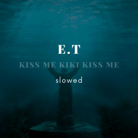 Kiss Me Kiki Kiss Me (E.T) [Slowed] | Boomplay Music