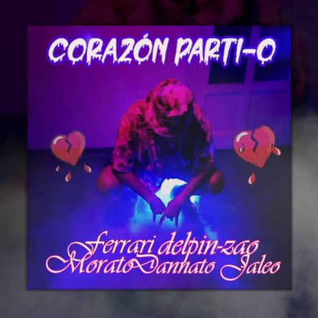 Corazón Partí-O ft. Ferrari, Morato & Dannato Jaleo | Boomplay Music