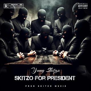 SKITZO FOR PRESIDENT.