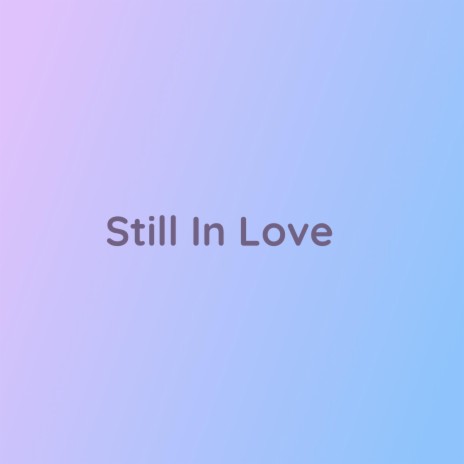 Still In Love | Boomplay Music