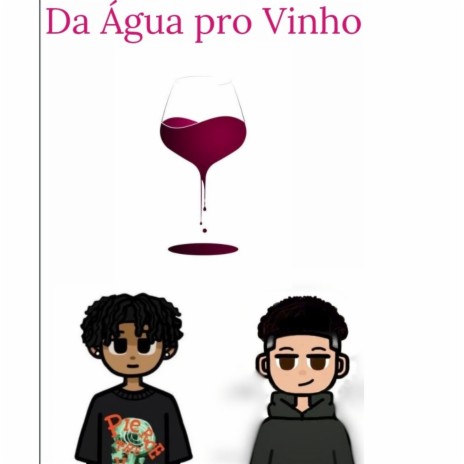 Da Água pro Vinho ft. Tavin the boy | Boomplay Music