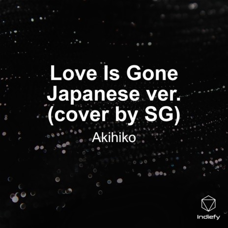 Love Is Gone Japanese ver. (cover by SG) | Boomplay Music