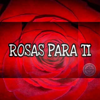 ROSAS PARA TI