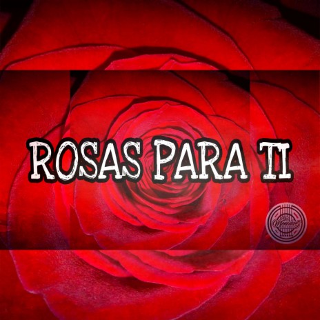 ROSAS PARA TI | Boomplay Music