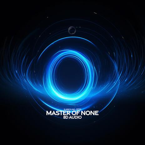 Master Of None (8D Audio) ft. (((()))) | Boomplay Music