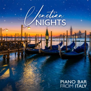 Venetian Nights: Piano Bar from Italy - Jazz Lounge Vibes, Romantic Dinner Music, Serenades by Candlelight
