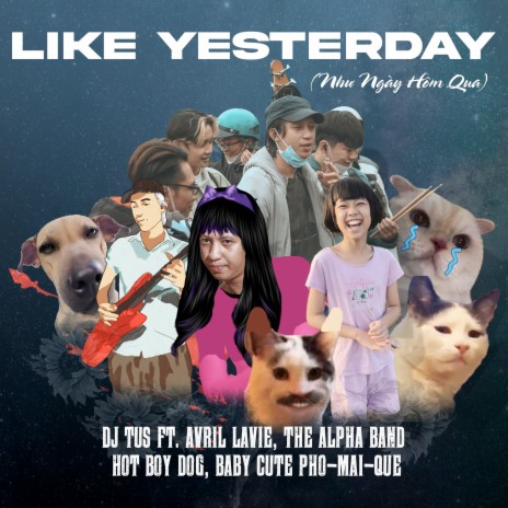 Like Yesterday ft. Avril Lavie, The Alpha Band, Baby Cute Pho-Mai-Que & hot boy dog | Boomplay Music