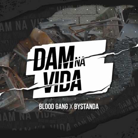 Dam na vida ft. Blood Gang & Bystanda | Boomplay Music